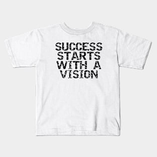 Success Starts With A Vision Kids T-Shirt